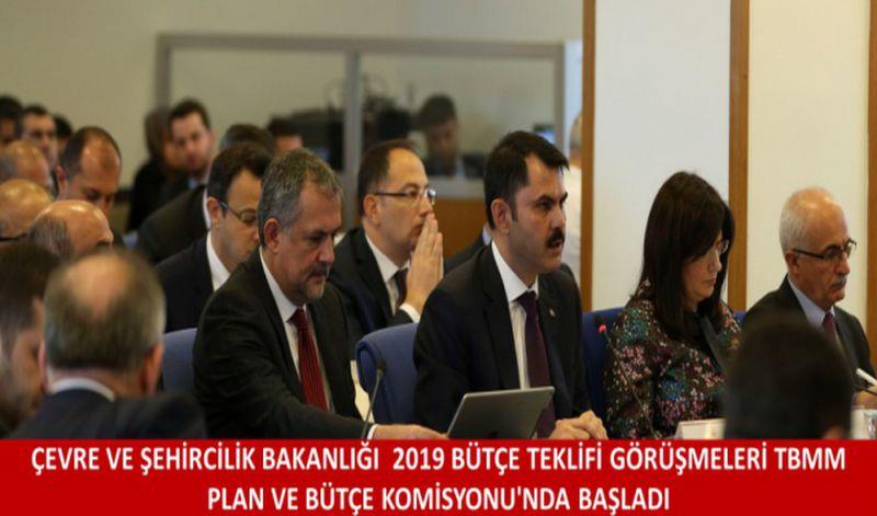 ÇEVRE VE ŞEHİRCİLİK BAKANLIĞI 2019 BÜTÇE TEKLİFİ GÖRÜŞMELERİ !